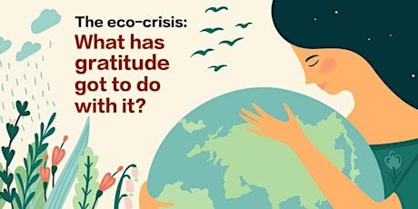 Eco-crisis – what’s gratitude gotta do with it? primary image