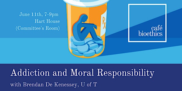 Café Bioethics: Addiction and Moral Responsibility 