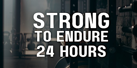 STRONG TO ENDURE 24 HOURS