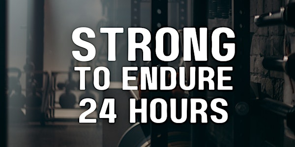 STRONG TO ENDURE 24 HOURS