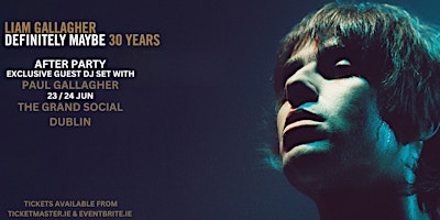 Hauptbild für Liam Gallagher - Exclusive Aftershow Party Dublin 24 June 2024 #LGDM
