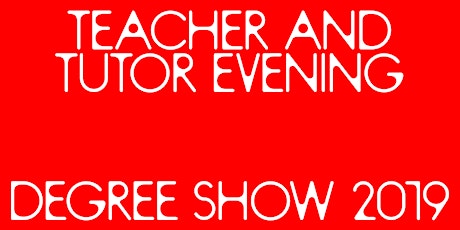 Degree Show 2019 Teacher and Tutor Evening  primary image
