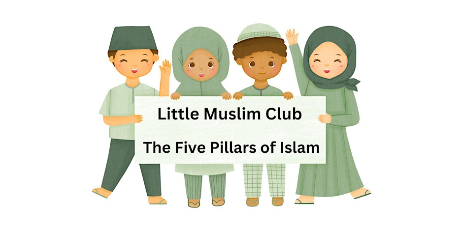 LITTLE MUSLIM CLUB- FIVE PILLARS OF ISLAM