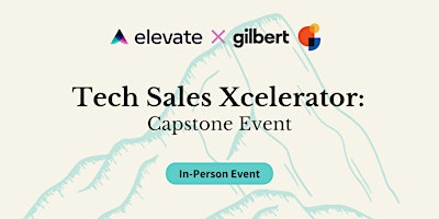 Imagen principal de Elevate x Gilbert | Tech Sales Xcelerator: Capstone Event!