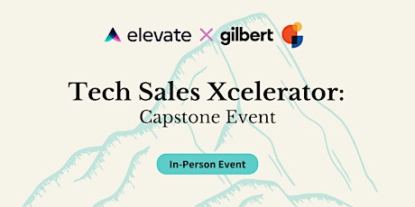 Elevate x Gilbert | Tech Sales Xcelerator: Capstone Event!