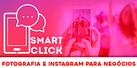 Imagem principal do evento SMART CLICK - Fotografia e Instagram para Negócios