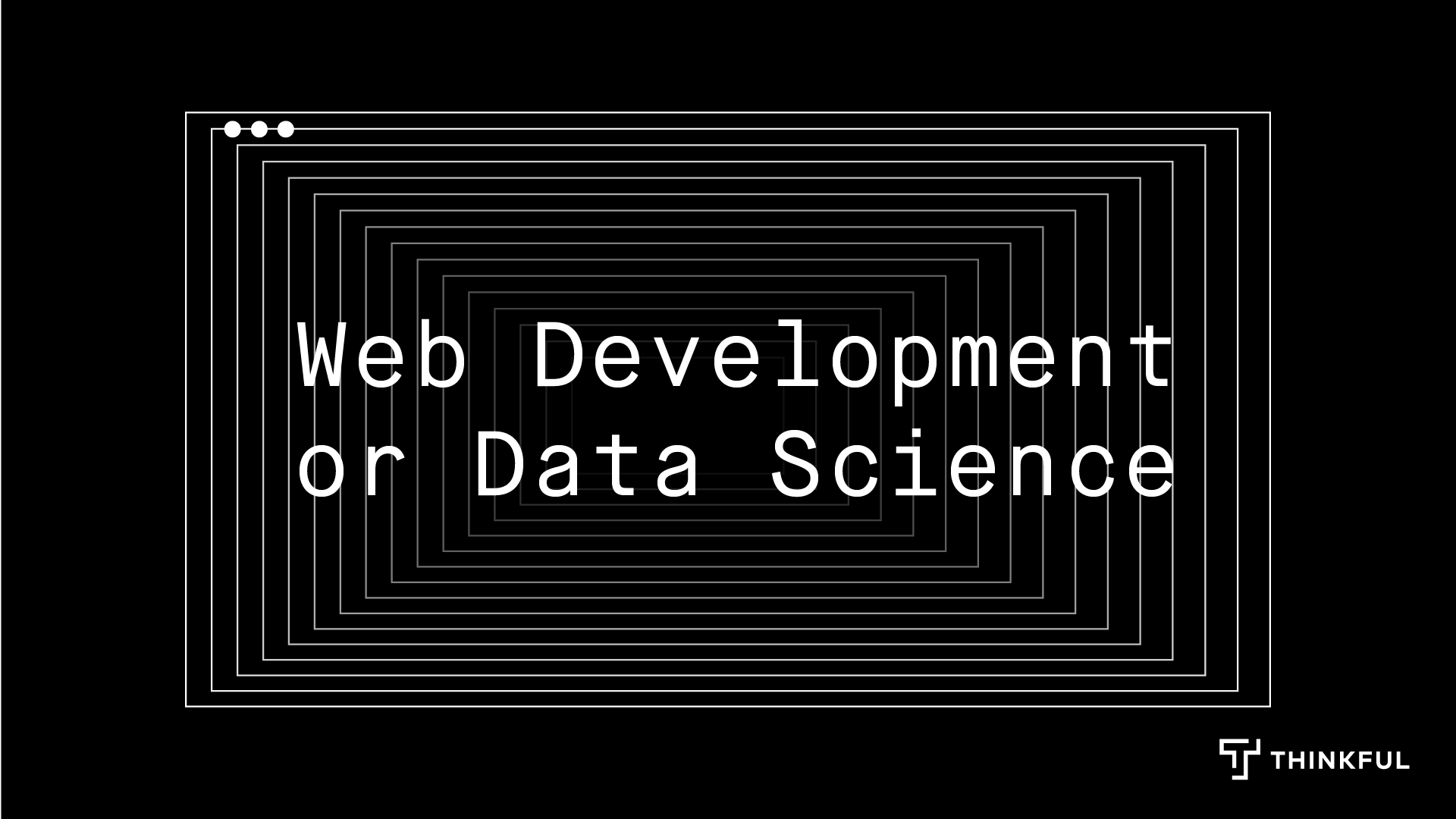 Thinkful Webinar | Web Development vs Data Science