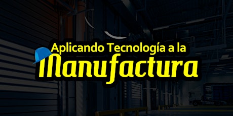 Imagen principal de Aplicando Tecnología a la Manufactura