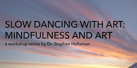 Slow Dancing with Art: Mindfulness and Art - Workshop with Stephen Holtzman  primary image