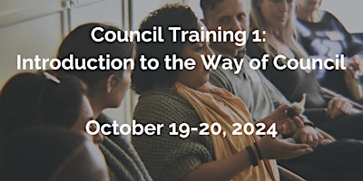 Hauptbild für Council Training 1: Introduction to the Way of Council - Oct. 19 - 20, 2024