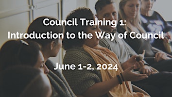 Primaire afbeelding van Council Training 1: Introduction to the Way of Council - June 1 - 2, 2024