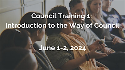 Council Training 1: Introduction to the Way of Council - June 1 - 2, 2024