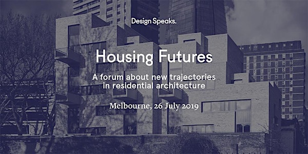 Design Speaks: Housing Futures 2019 –  A forum about new trajectories in residential architecture