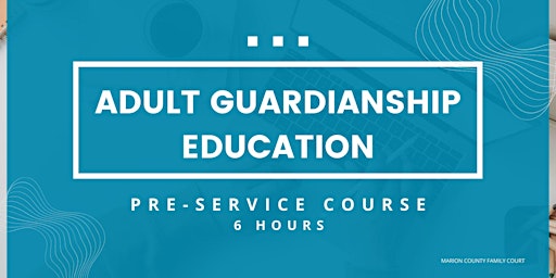 Adult Guardianship Education - Pre Service Course (6 Hours) primary image