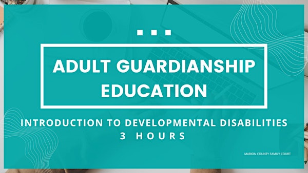 Adult Guardianship Education - Intro to Developmental Disabilities(3 Hours)
