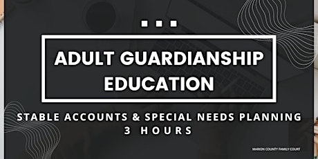 Adult Guardianship Education - STABLE Accts & Special Needs Planning