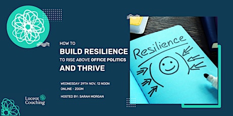 How to Build Resilience to Rise above Office Politics and Thrive primary image