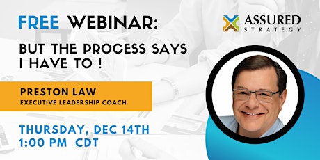 FREE Webinar: But The Process Says I Have To! primary image
