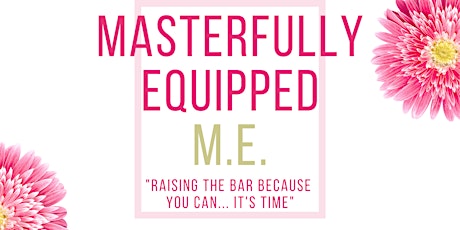 Masterfully Equipped "ME" Raising the Bar Because You Can... It's Time! primary image