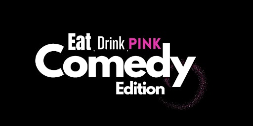 Imagem principal do evento Eat, Drink, Pink! Comedy Edition