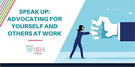 Speak Up: Advocating for yourself and others at work  primary image