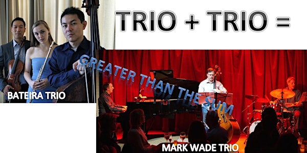 TRIO + TRIO = Greater Than the Sum: Bateira Trio + Mark Wade Trio