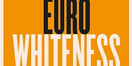 Primaire afbeelding van Eurowhiteness: a Book Talk with Hans Kundnani