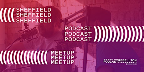 Podcast Rebellion June 20th 2019 (Podcaster Meetup) - Sheffield primary image