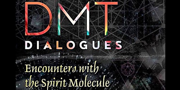 DMT Dialogues: Encounters with the Spirit Molecule