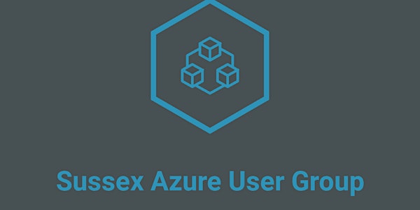Sussex Azure User Group - June 2019 Meet Up