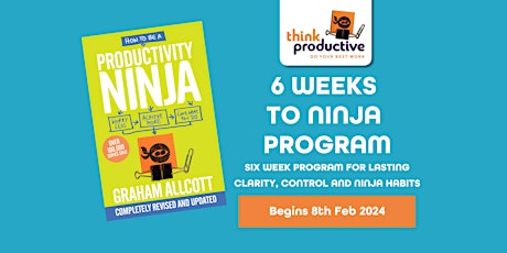 Immagine principale di 6 Weeks to Ninja: Become a Productivity Ninja - Feb 2024 
