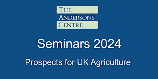 Andersons Seminar 2024 - Prospects for UK Agriculture - Thruxton primary image