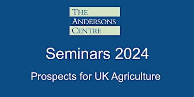 Andersons Seminar 2024- Prospects for UK Agriculture - Cirencester primary image