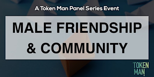 Hauptbild für Token Man Panel Series - Male Friendship & Community