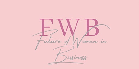 Future of Women in Business - 22nd Event