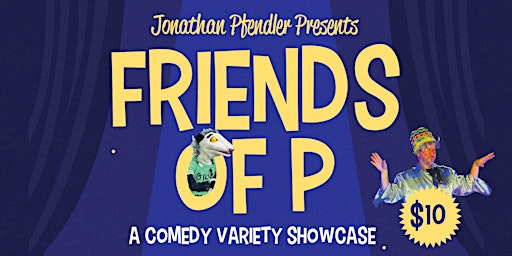 Imagem principal do evento Jonathan Pfendler presents Friends of P - A Comedy Variety Show