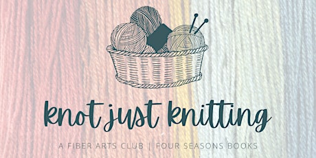 Knot Just Knitting | Fiber Arts Club