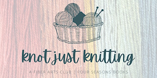 Imagem principal do evento Knot Just Knitting | Fiber Arts Club