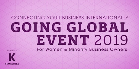 Going Global 2019 | International Business Networking - Helping Women and Minority Businesses Grow! primary image