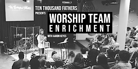 10,000 Fathers presents Worship/Prod Team Enrichment with Aaron Keyes primary image
