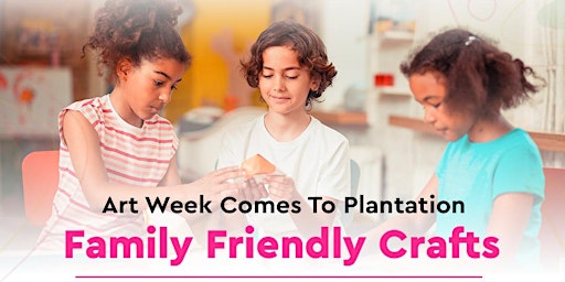 Art Week  Comes To Plantation - Family Friendly Crafts primary image