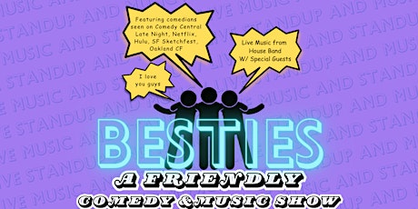 BESTIES: A FRIENDLY COMEDY AND MUSIC SHOW