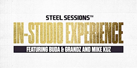 Steel Sessions Presents: In-Studio Experience ft. Buda & Grandz and Mike Kuz primary image