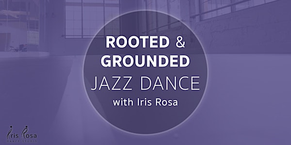 Rooted & Grounded Jazz Dance with Iris Rosa
