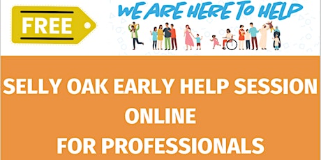 SELLY OAK EARLY HELP SESSION - ONLINE  FOR PROFESSIONALS primary image