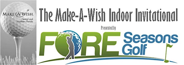 The Make-A-Wish Indoor Invitational Presented By Fore Seasons Golf