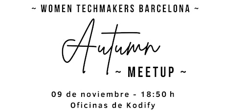 Imagen principal de ¡Autumn Edition Meetup por Women Techmakers Barcelona!