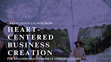 Primaire afbeelding van Heart Centered Business Creation for Wellness Practitioners & Coaches