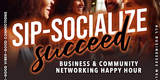 Primaire afbeelding van SIP-SOCIALIZE SUCCEED - A Business and Community Networking Happy Hour