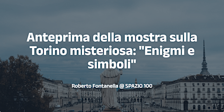 Immagine principale di Anteprima della mostra "Enigmi e simboli per la Torino misteriosa" 